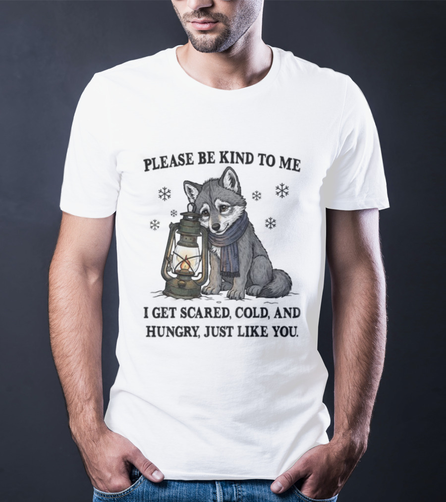 Wolf Please Be Kind To Me I Get Scared Cold And Hungry Just Like You Lantern And Scarf T-Shirt
