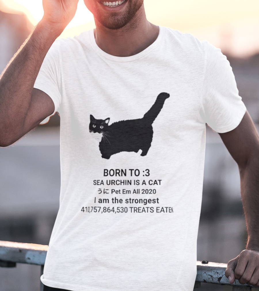 BORN TO :3 SEA URCHIN IS A CAT Pet Em All 2020 I Am The Strongest 417,364,530 TREATS EATEN T-Shirt