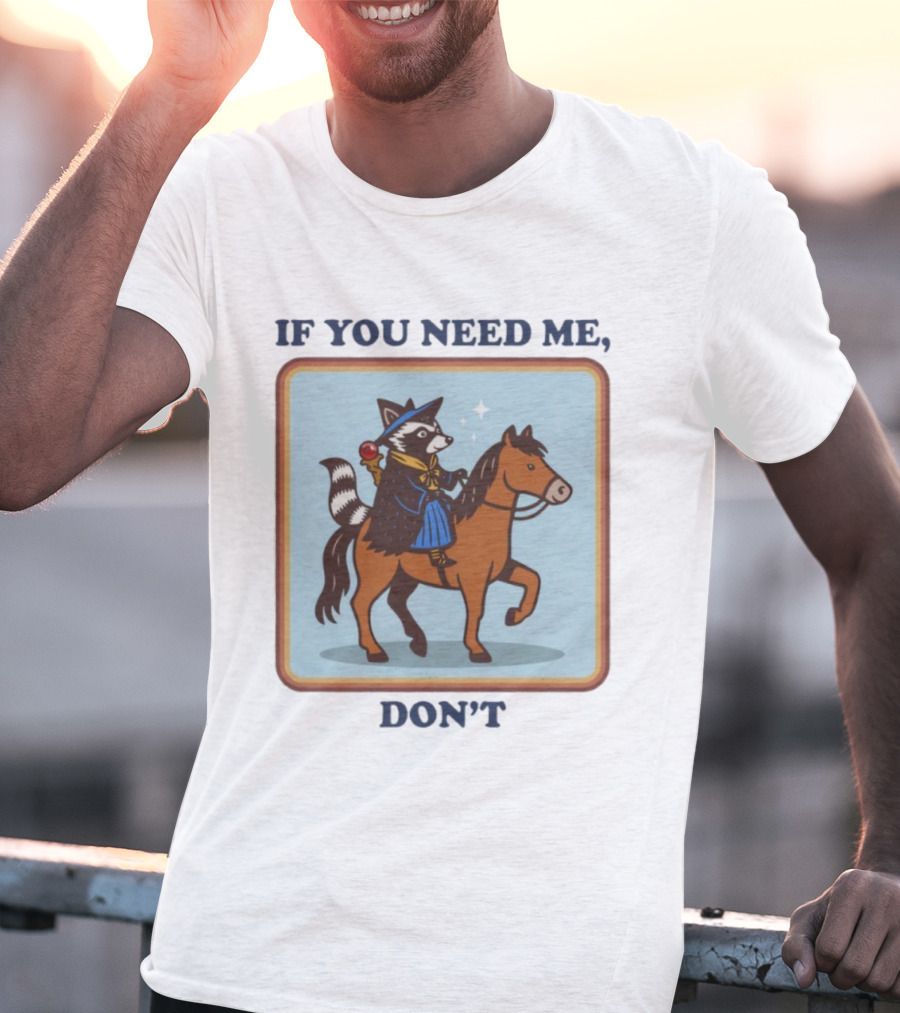 If You Need Me Don't Raccoon On Horse With Wizard Hat And Cape T-Shirt