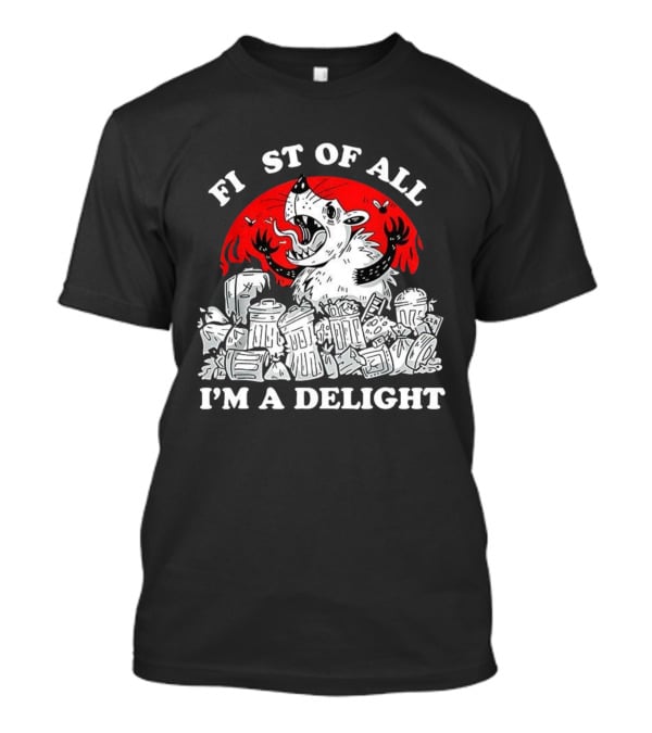Delightfully Angry Opossum Trash First Of All I'm A Delight T-Shirt