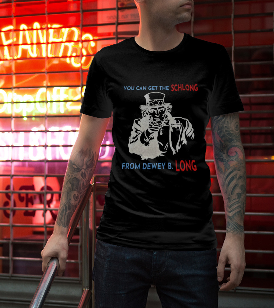 Uncle Sam You Can Get The Schlong From Dewey B Long T-Shirt