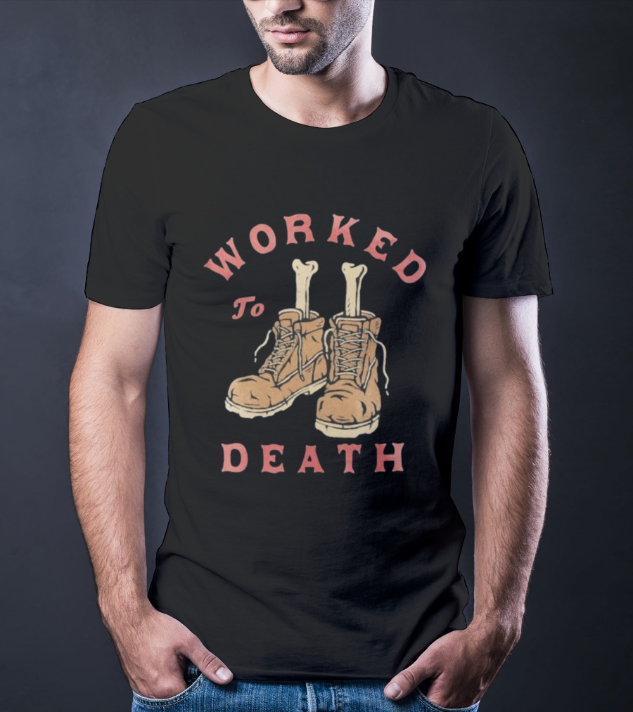 Worked To Death Skeleton Boots Humor T-Shirt