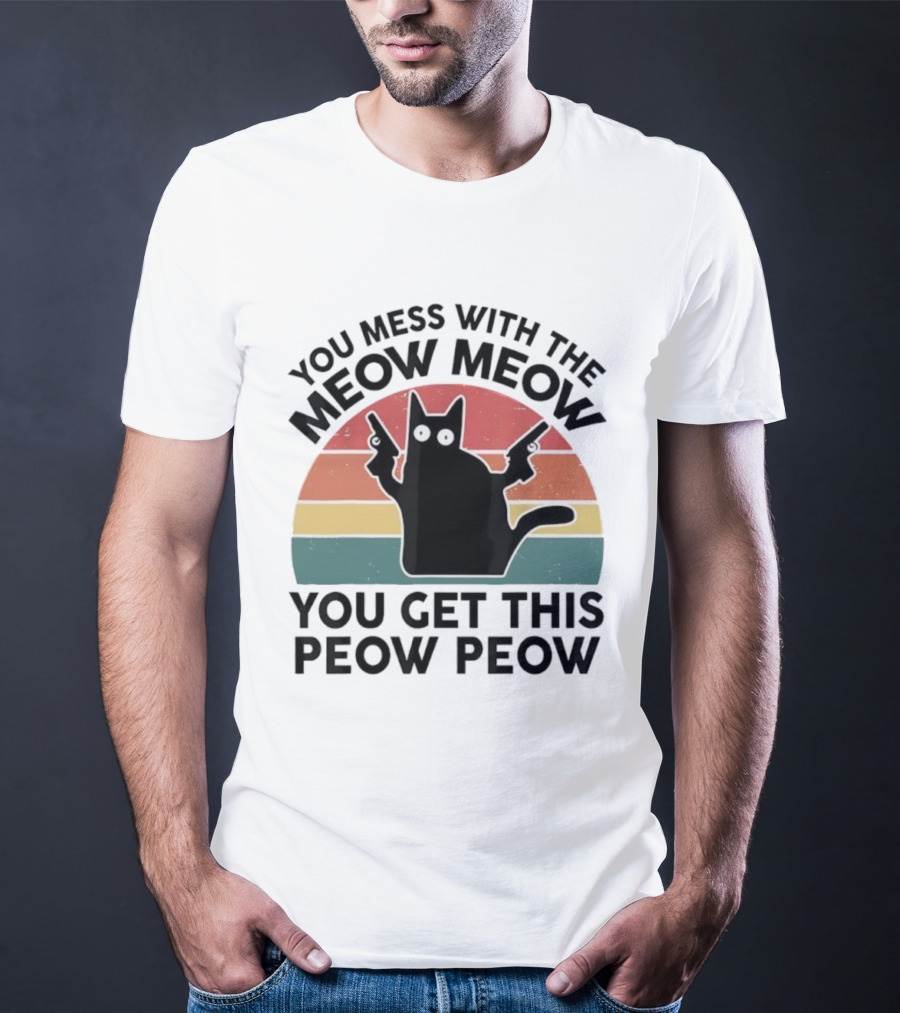 You Mess With The Meow Meow You Get This Peow Peow Cat Vintage Retro Stripes T-Shirt