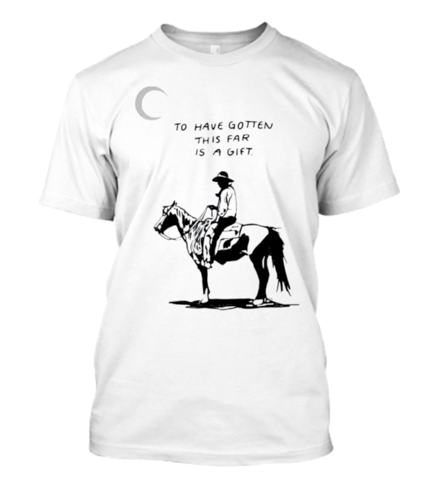To Have Gotten This Far Is A Gift Horse Wild Rider T-Shirt