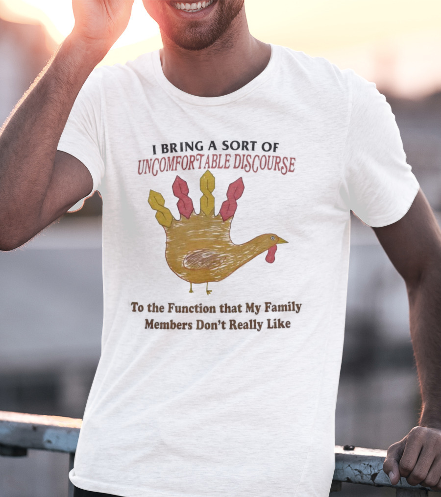 Thanksgiving Turkey Uncomfortable Discourse Family Function Humor T-Shirt