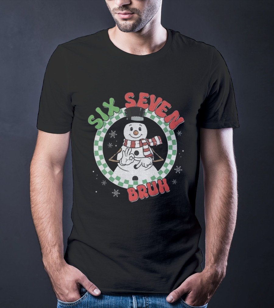 Six Seven Bruh Funny Snowman Christmas 67 Meme T-Shirt