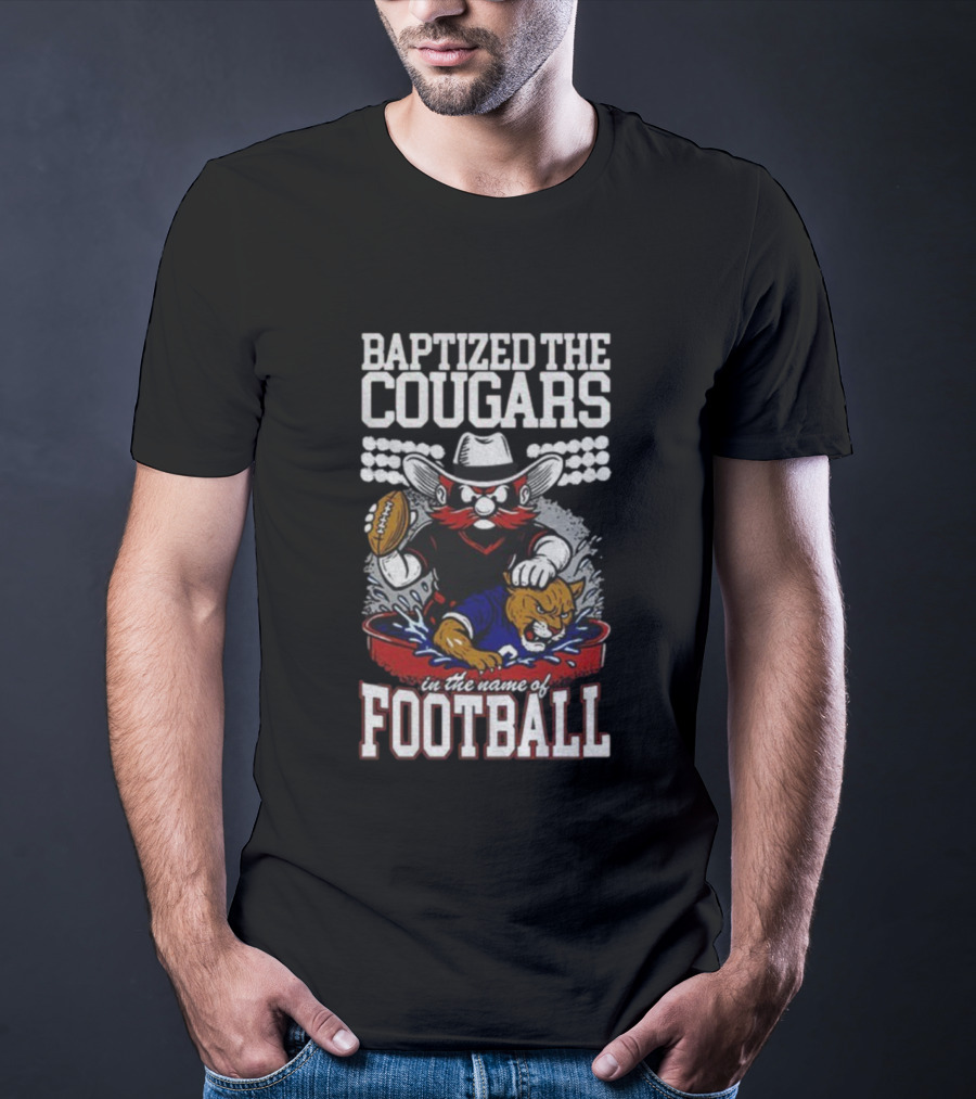 Baptized The Cougars In The Name Of Football Texas Tech Beat BYU T-Shirt