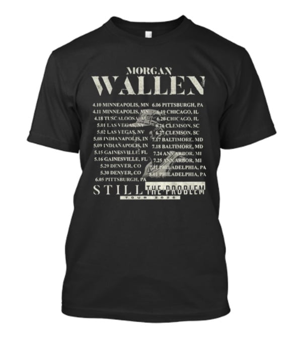 Morgan Wallen Minneapolis Chicago Las Vegas Denver Still The Problem Tour 2026 Dates T-Shirt
