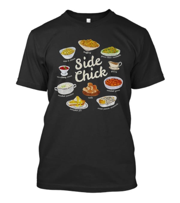 Side Chick Thanksgiving Mashed Potatoes Stuffing Green Beans Gravy Pumpkin Pie Rolls T-Shirt