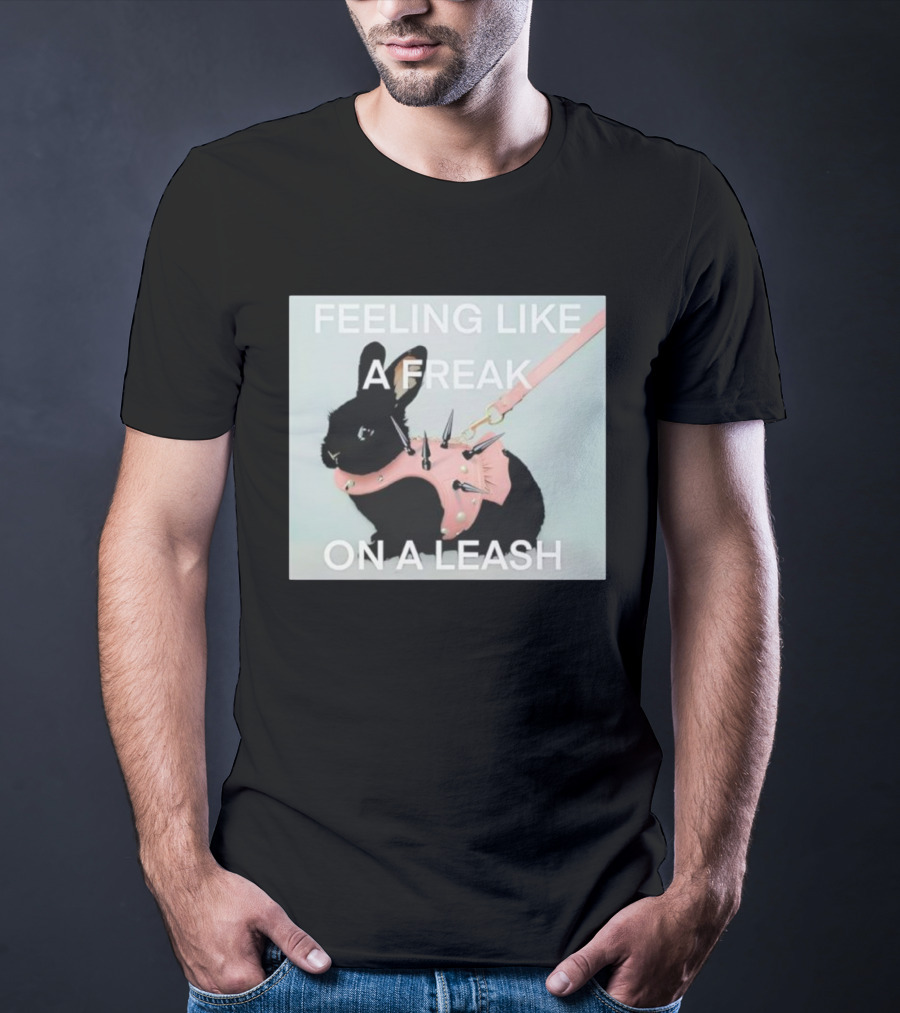Feeling Like A Freak On A Leash Rabbit With Spiked Harness T-Shirt