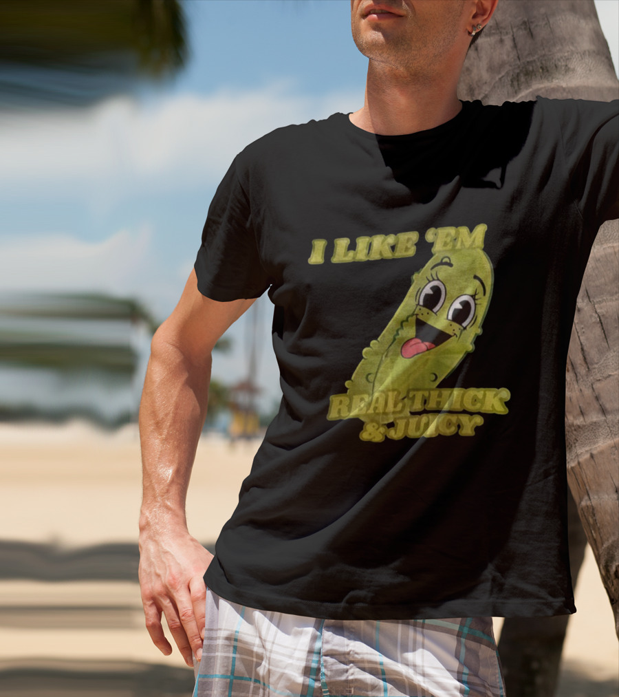 I Like 'Em Real Thick & Juicy Pickles T-Shirt