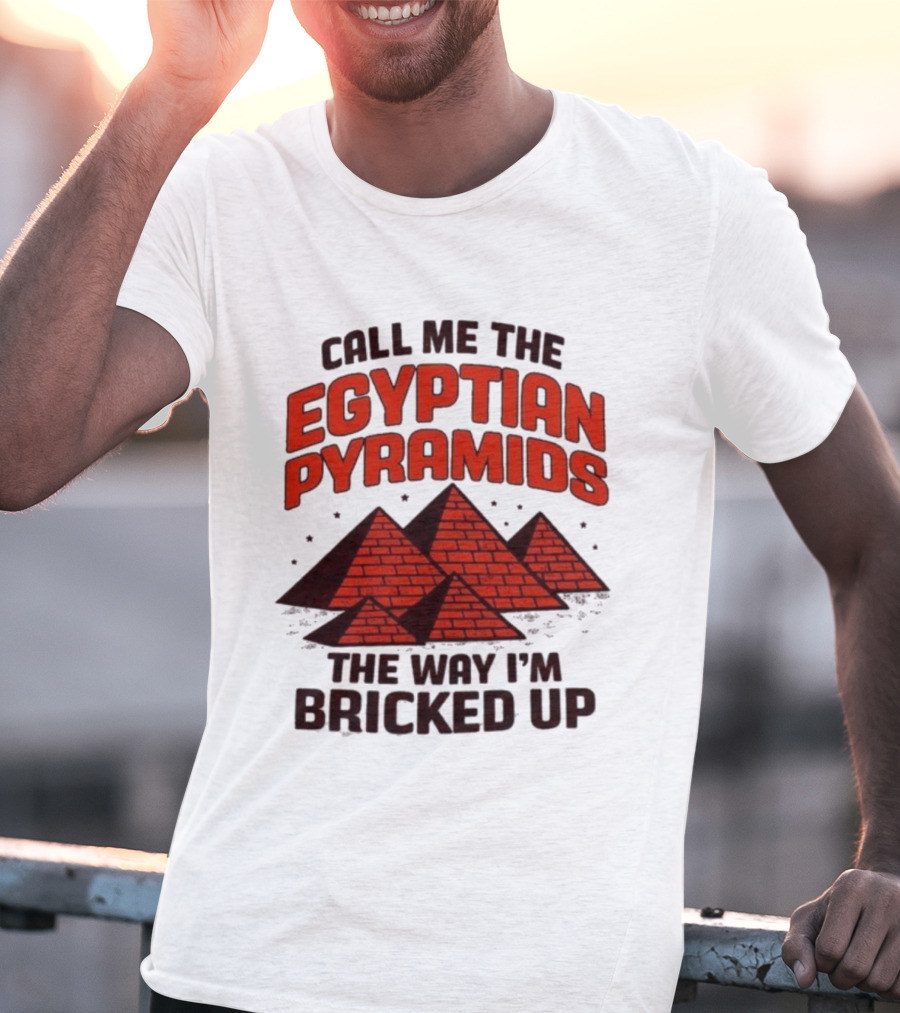 Call Me The Egyptian Pyramids The Way I'm Bricked Up Pyramid Print T-Shirt
