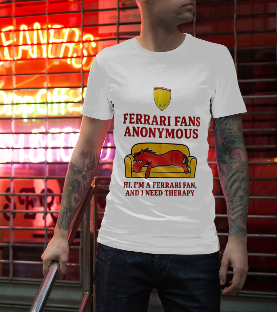 Ferrari Fans Anonymous Hi I’m A Ferrari Fan And I Need Therapy T-Shirt