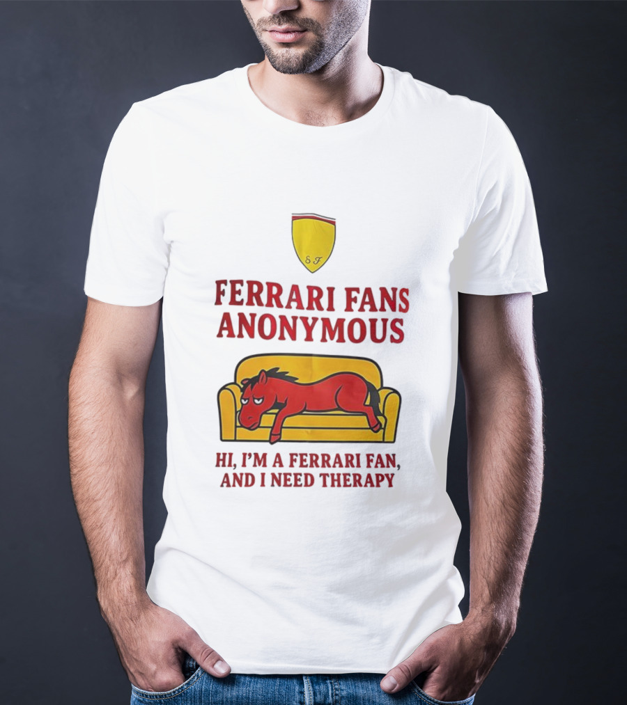 Ferrari Fans Anonymous Hi I’m A Ferrari Fan And I Need Therapy T-Shirt