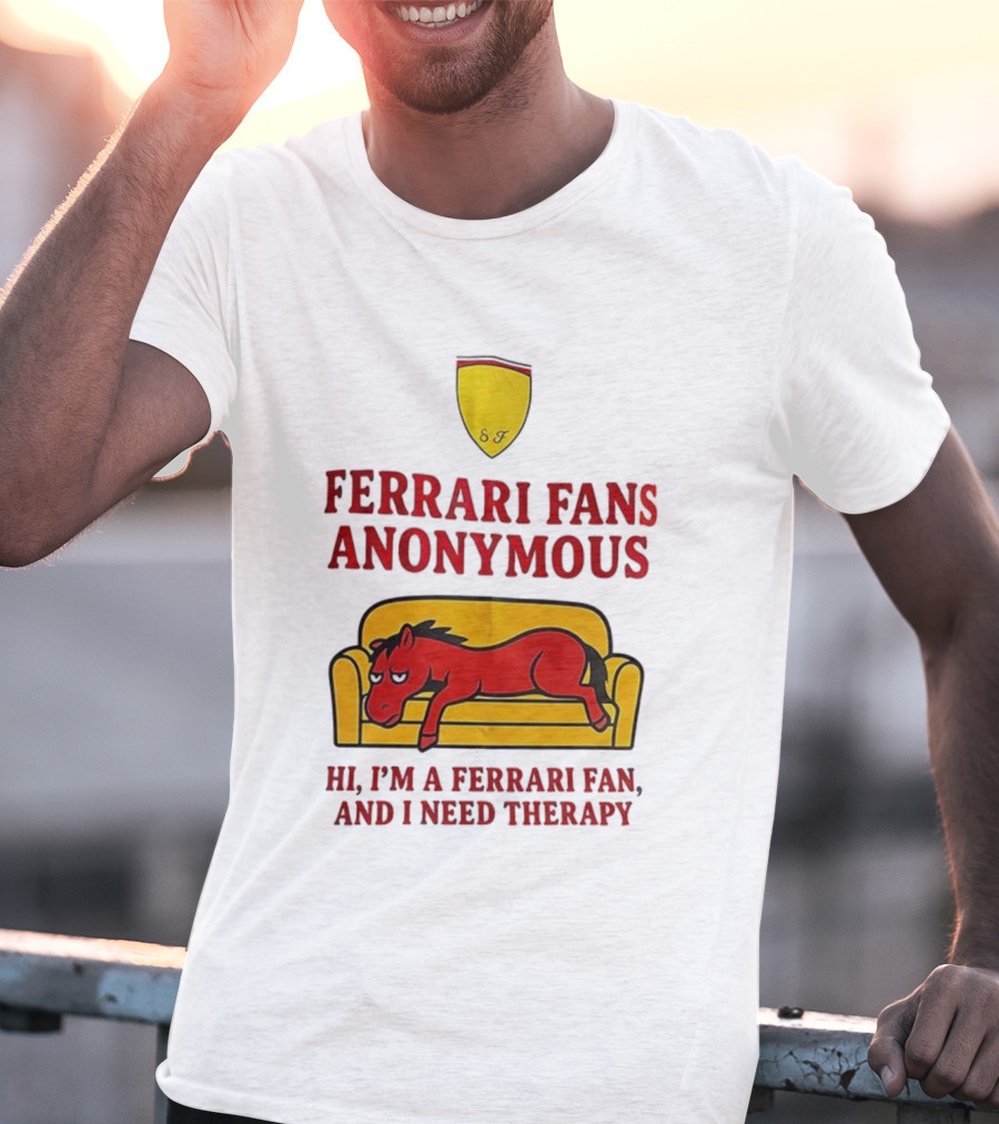 Ferrari Fans Anonymous Hi I’m A Ferrari Fan And I Need Therapy T-Shirt