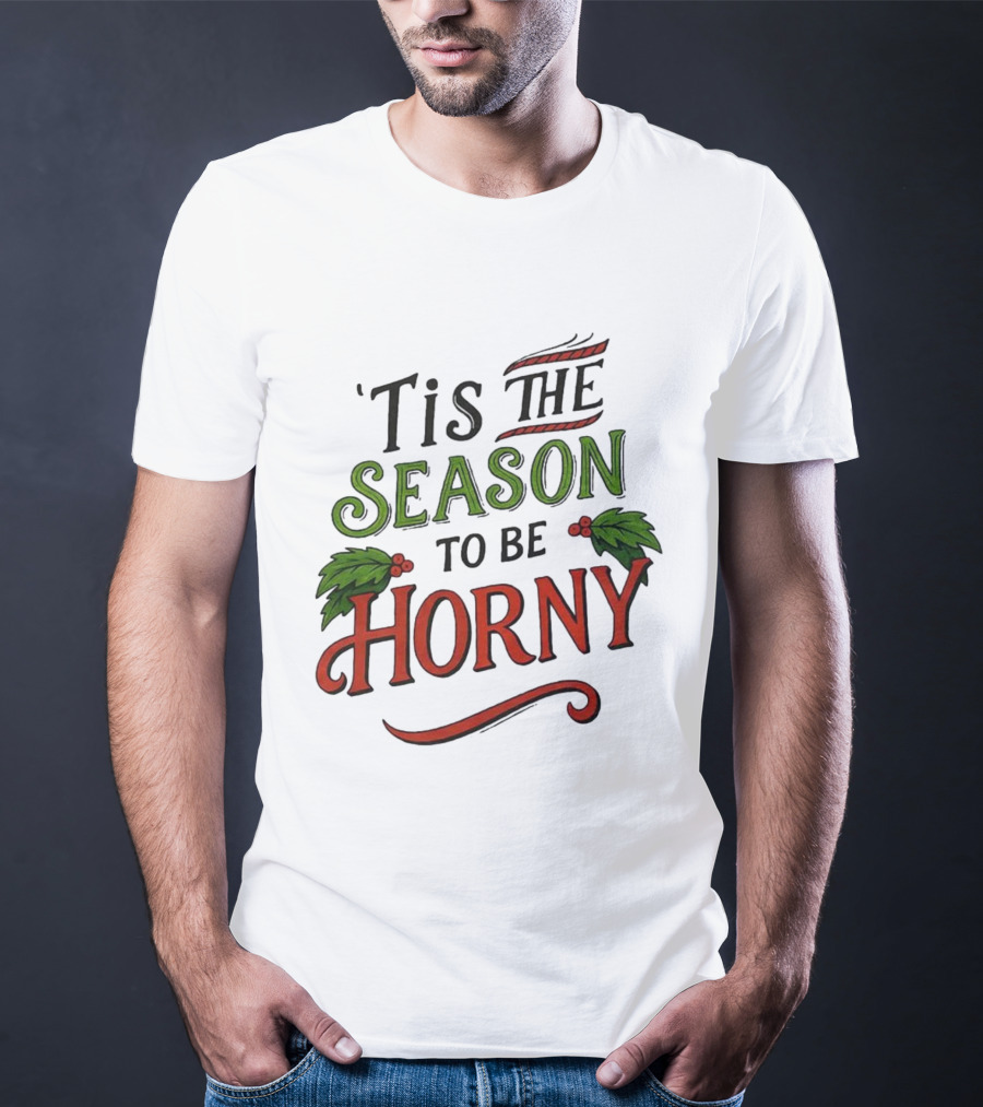 Tis The Season To Be Horny Christmas Holiday Humor T-Shirt