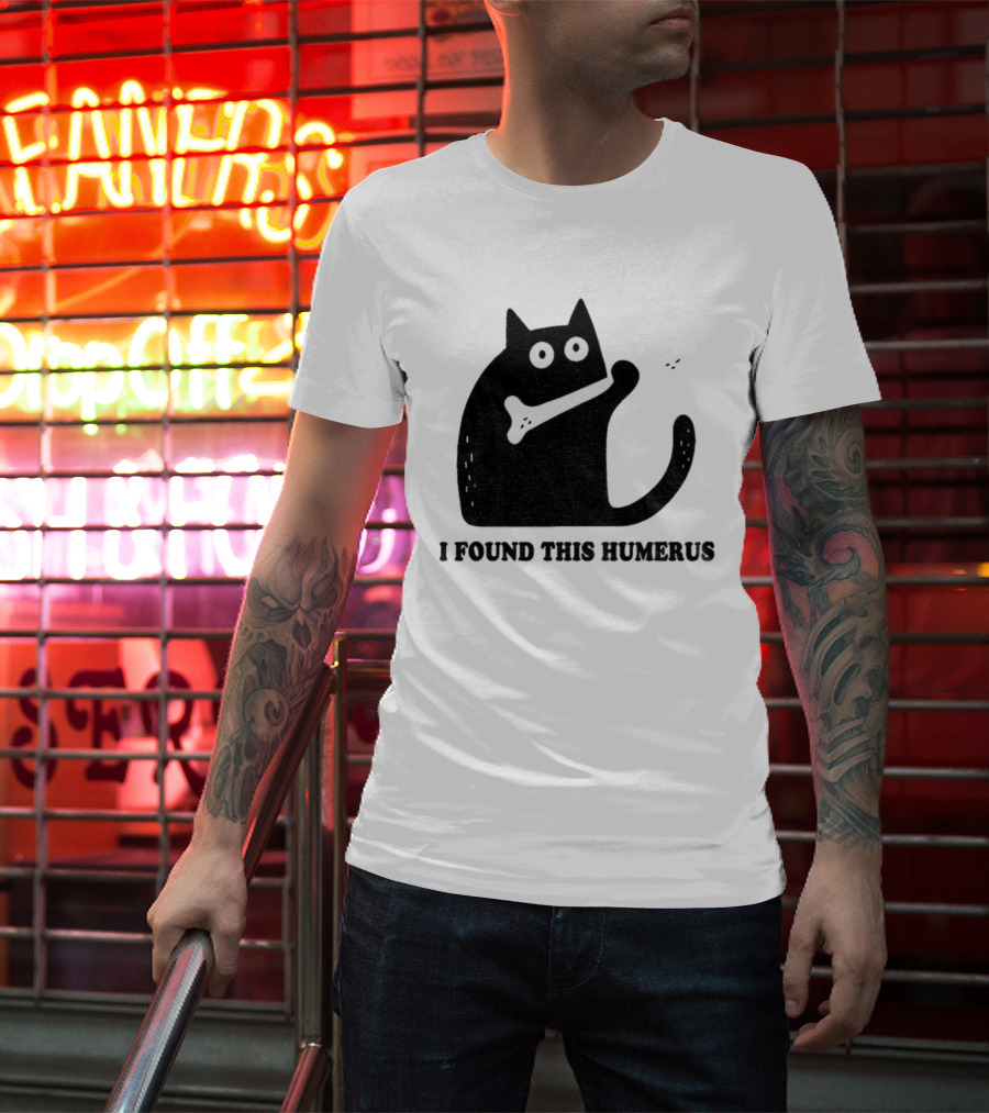 Black Cat I Found This Humerus Bone Joke T-Shirt