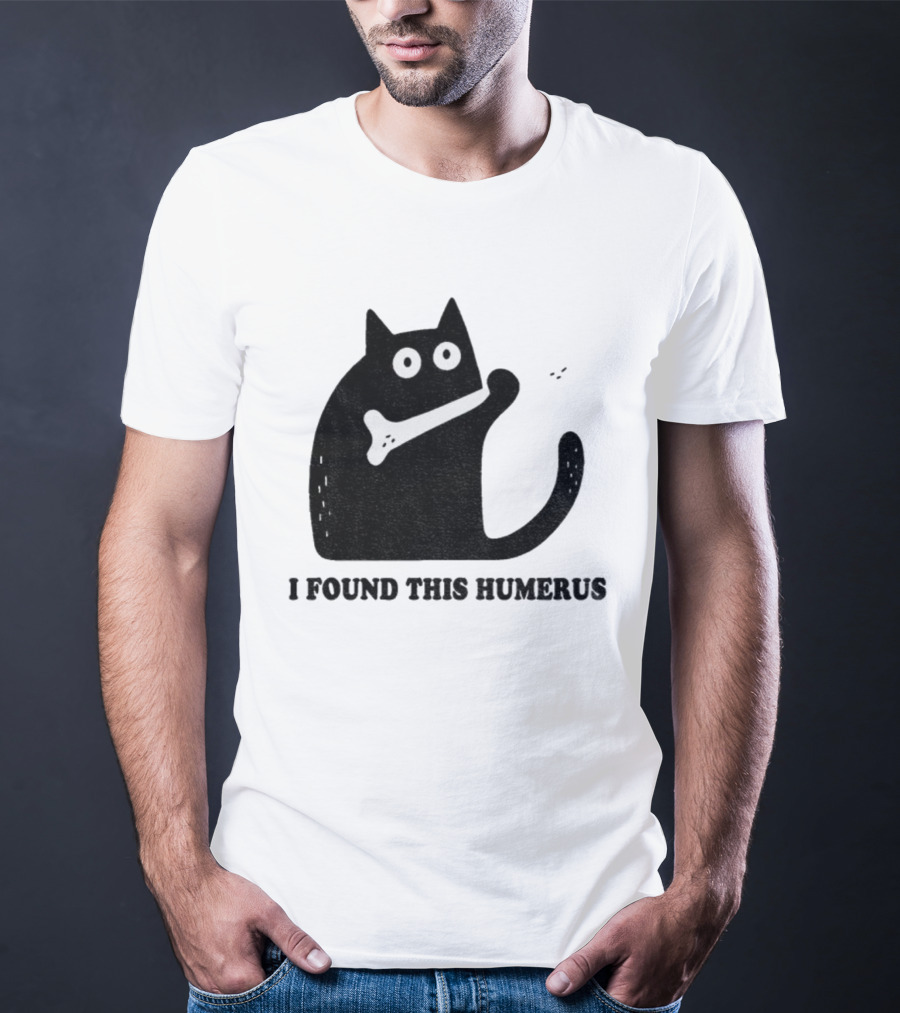 Black Cat I Found This Humerus Bone Joke T-Shirt