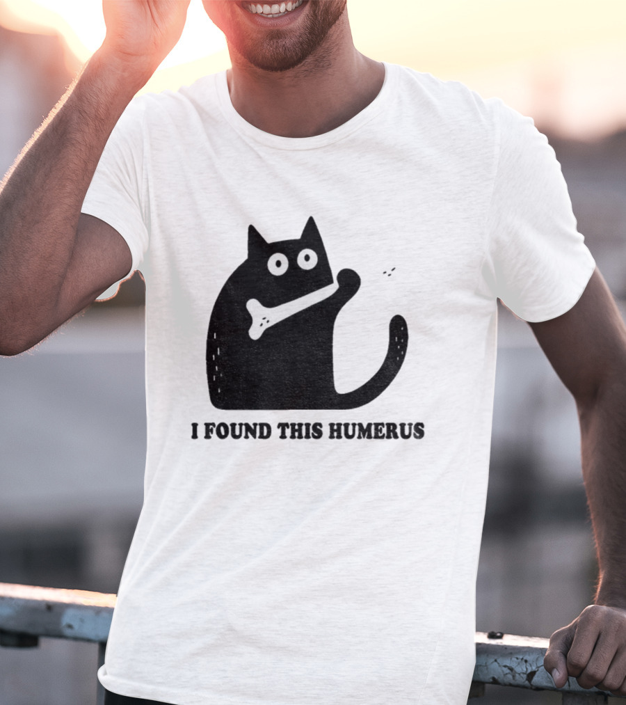 Black Cat I Found This Humerus Bone Joke T-Shirt