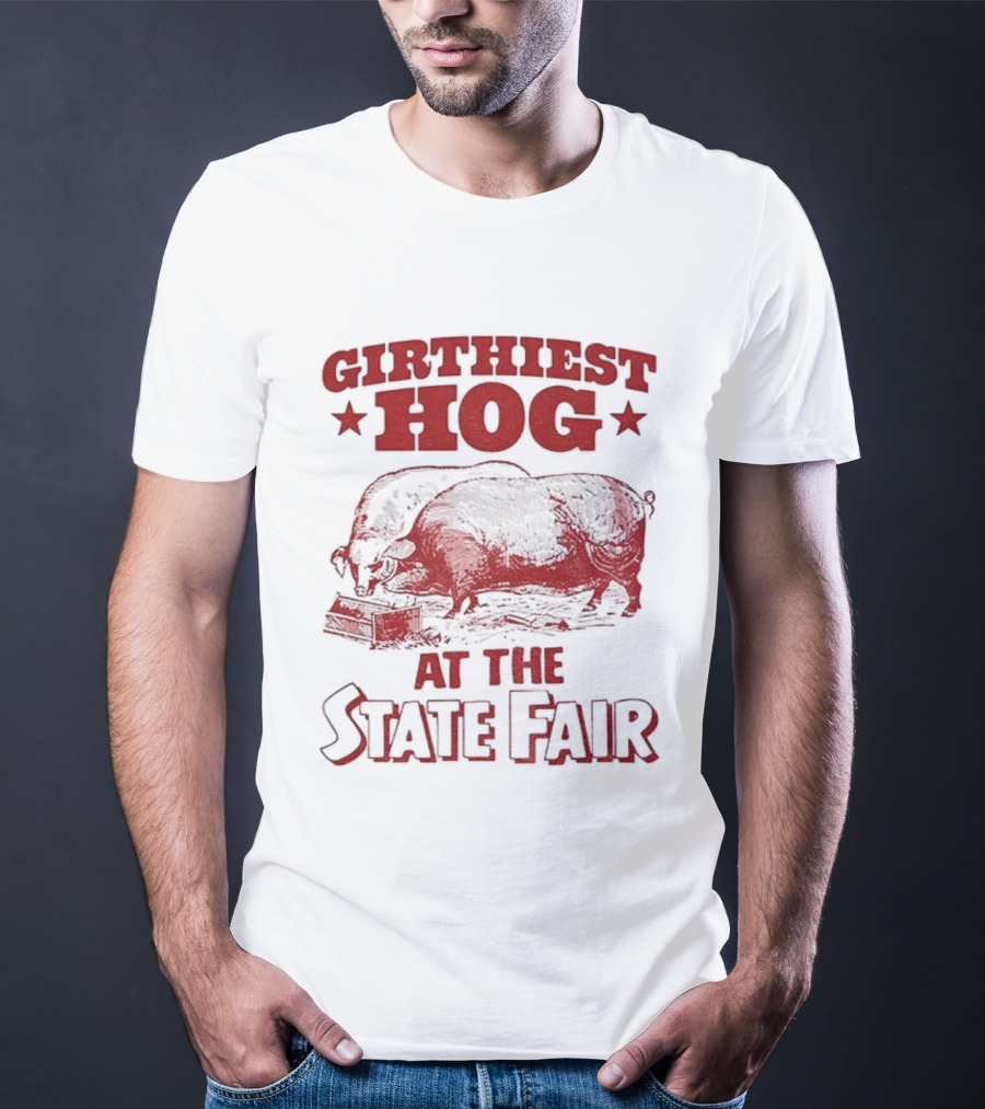 Girthiest Hog State Fair XXL Pig Winner Barnyard Humor T-Shirt