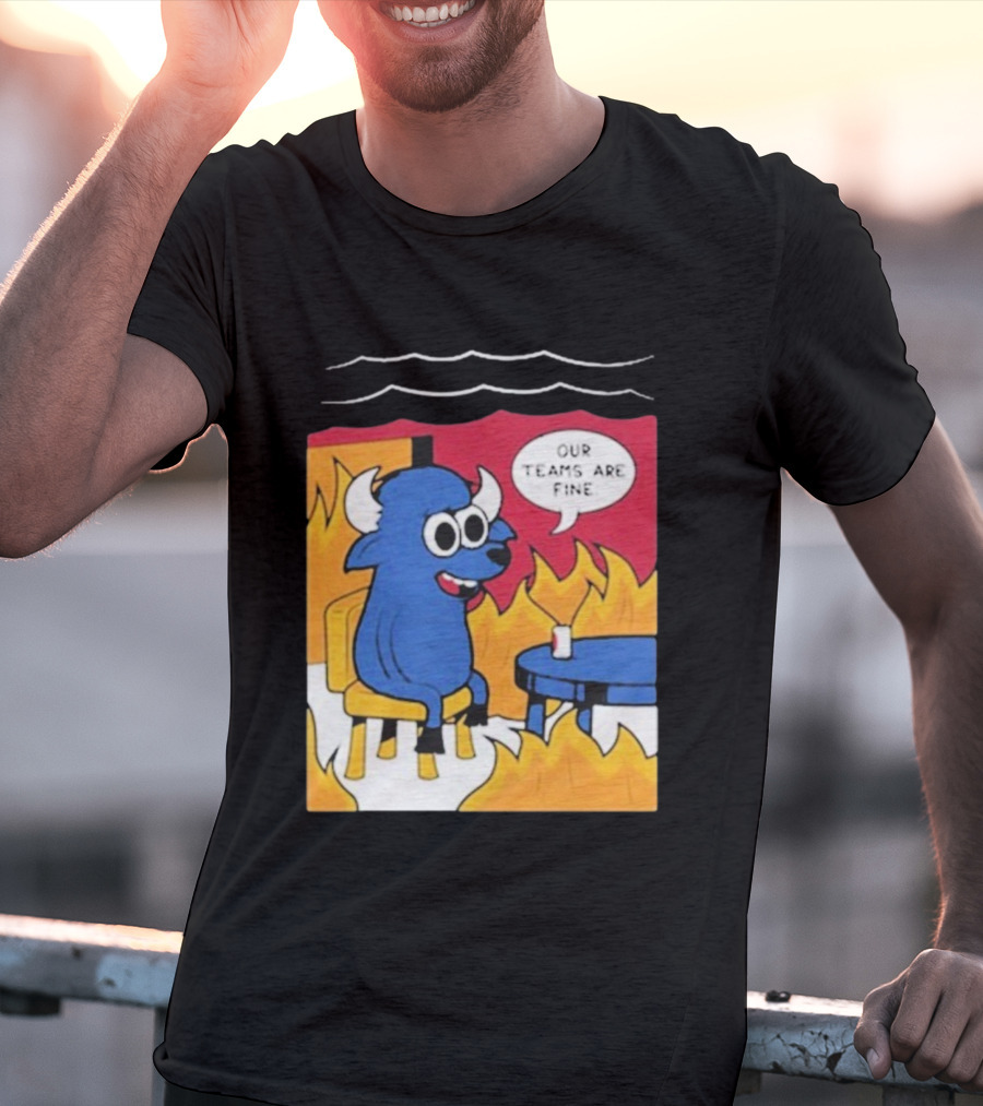 Buffalo Bills Our Teams Are Fine Meme Cartoon Fire Buffalo T-Shirt