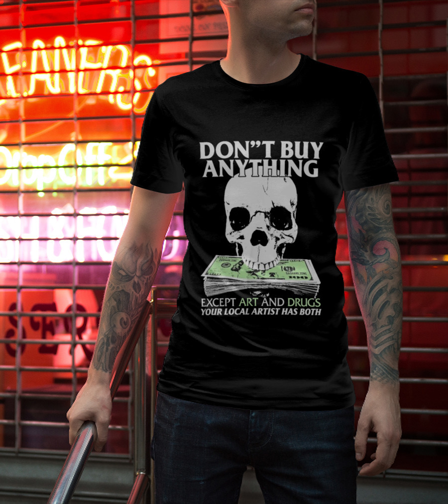Don’t Buy Anything Except Art And Drugs Your Local Artist Has Both Da Share Zone Dollar Skull T-Shirt