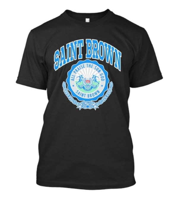 SAINT BROWN All Praise The Sun God Detroit STB California T-Shirt
