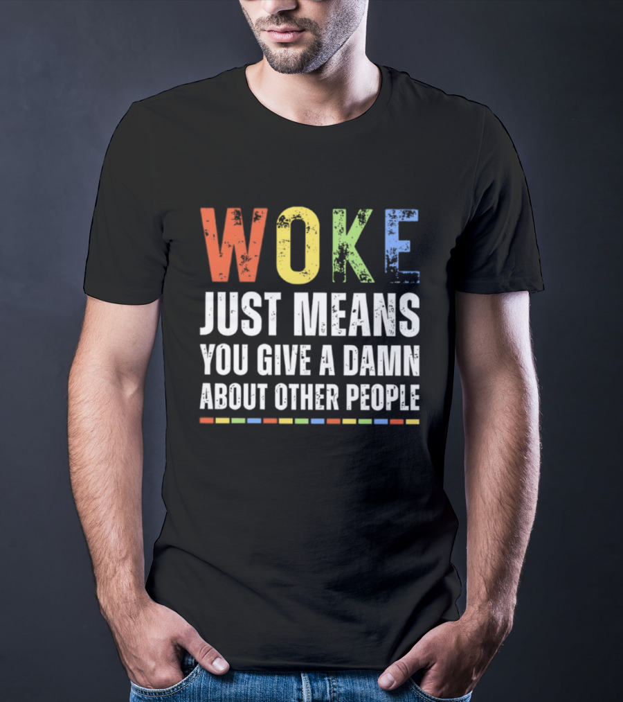 Woke Means You Care About Other People Multicolor Text T-Shirt