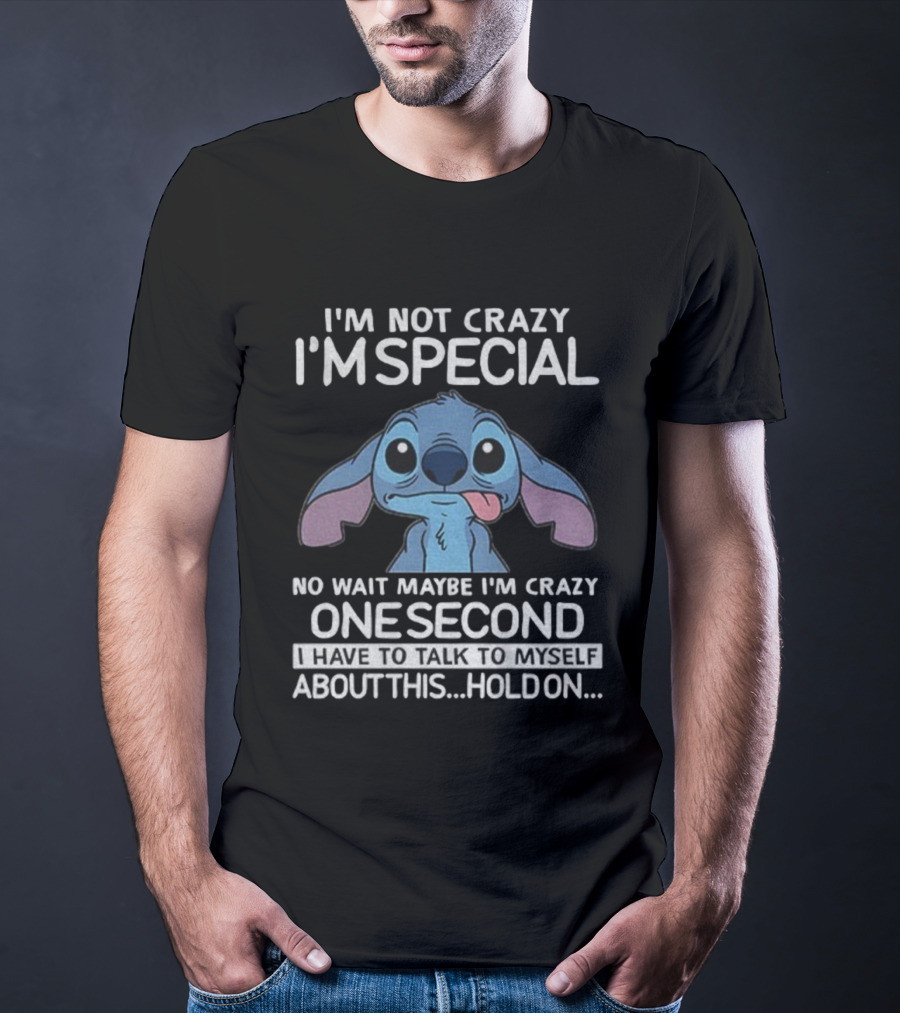 Stitch I'm Not Crazy I'm Special No Wait Maybe I'm Crazy One Second Hold On T-Shirt