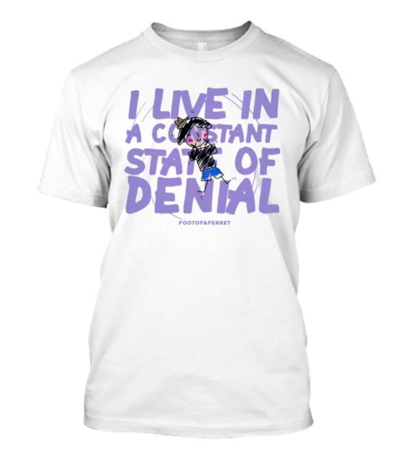 I Live In A Constant State Of Denial Footofaferret Character Sketch T-Shirt