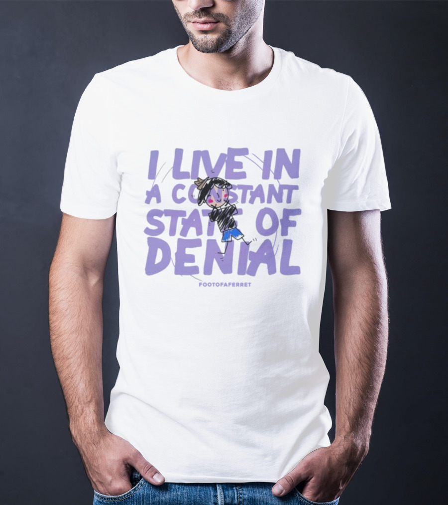 I Live In A Constant State Of Denial Footofaferret Character Sketch T-Shirt