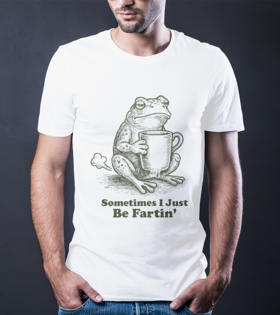 Frog Sometimes I Just Be Fartin' Coffee Humor T-Shirt