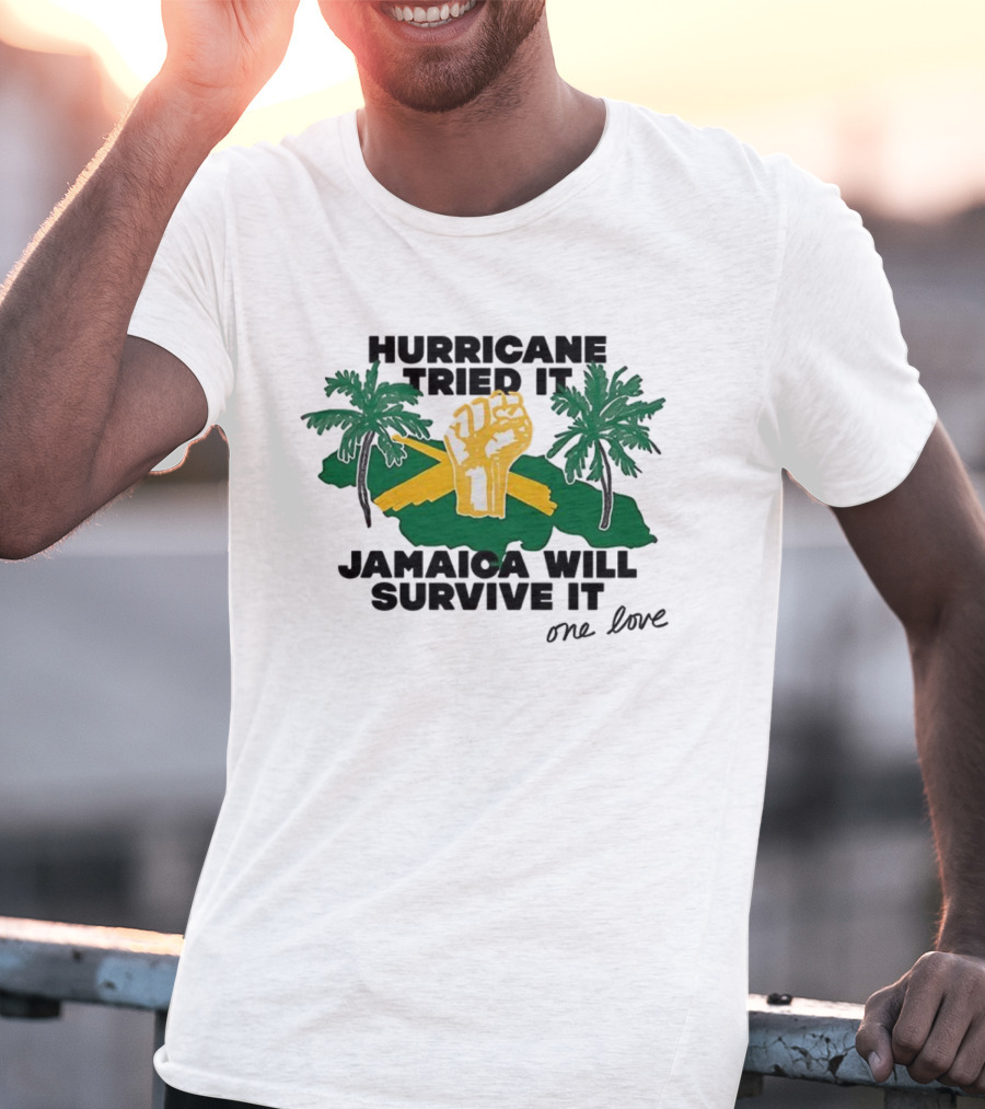 Hurricane Tried It Jamaica Will Survive It One Love Fist And Palm Trees T-Shirt