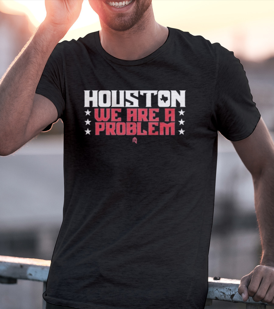 Houston Texans We Are A Problem Stars Football Spirit T-Shirt