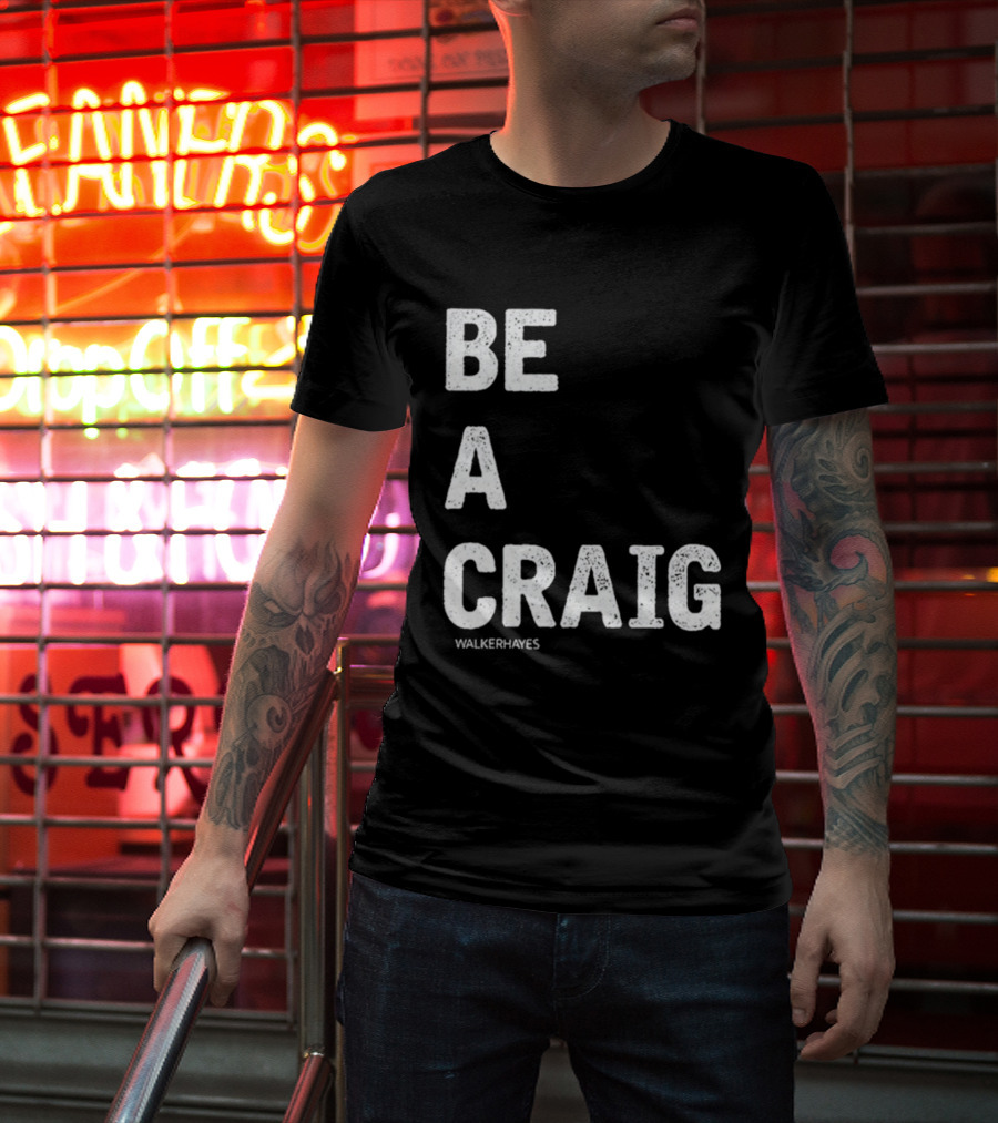 Be A Craig Walker Hayes Text Tee T-Shirt