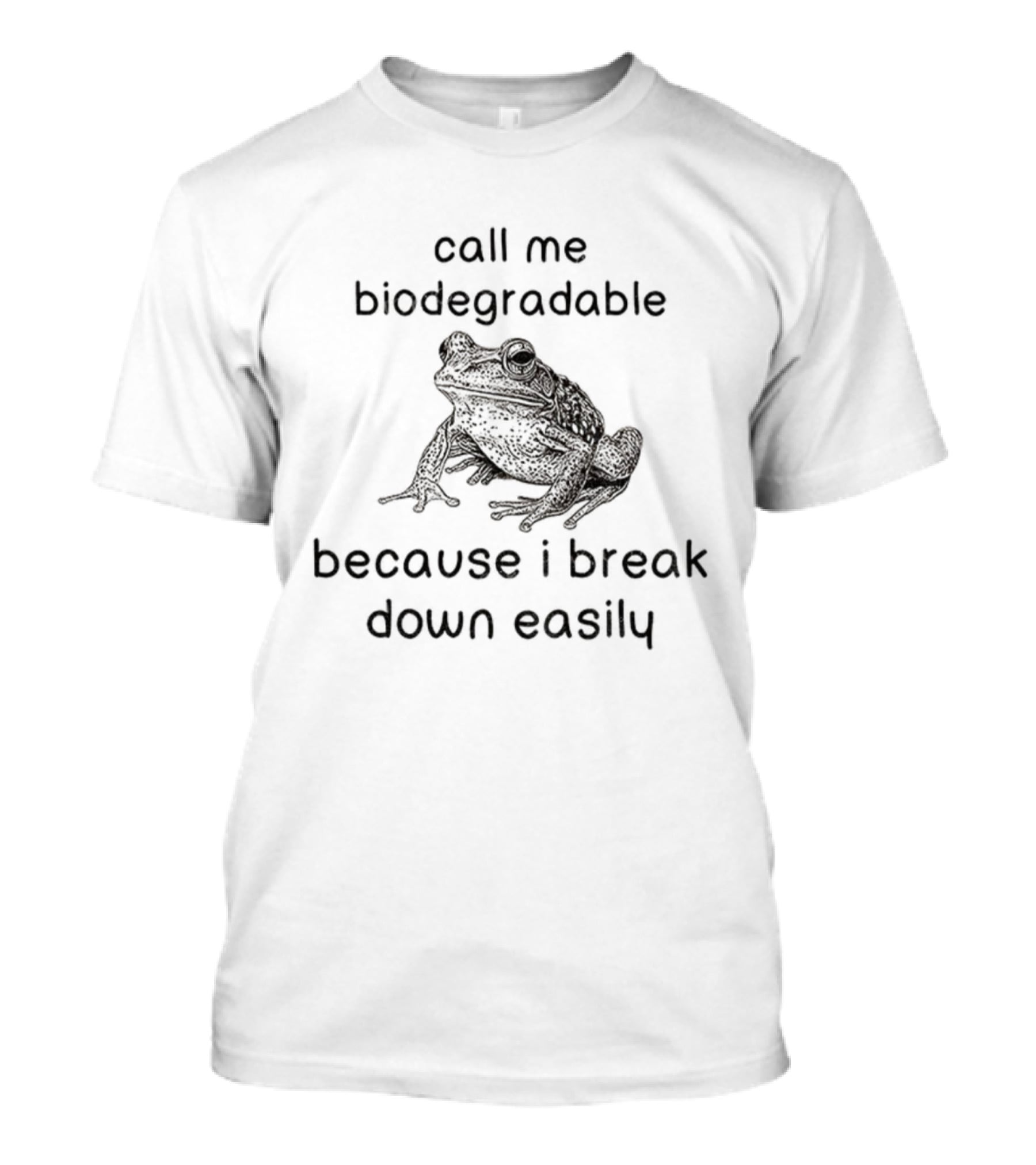 Biodegradable Frog Humor Call Me Biodegradable Because I Break Down Easily T-Shirt