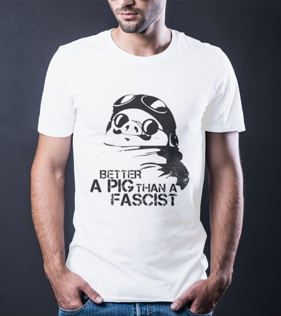 Porco Rosso Better A Pig Than A Fascist Political Statement T-Shirt