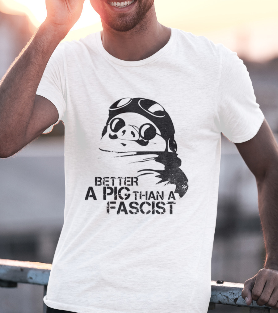 Porco Rosso Better A Pig Than A Fascist Political Statement T-Shirt