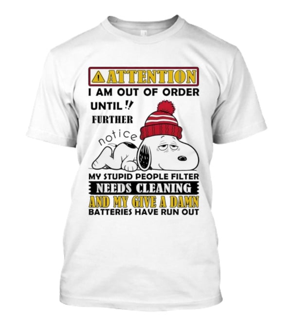 Snoopy Attention Out Of Order Until My Stupid People Filter Needs Cleaning And My Give A Damn Batteries Have Run Out T-Shirt
