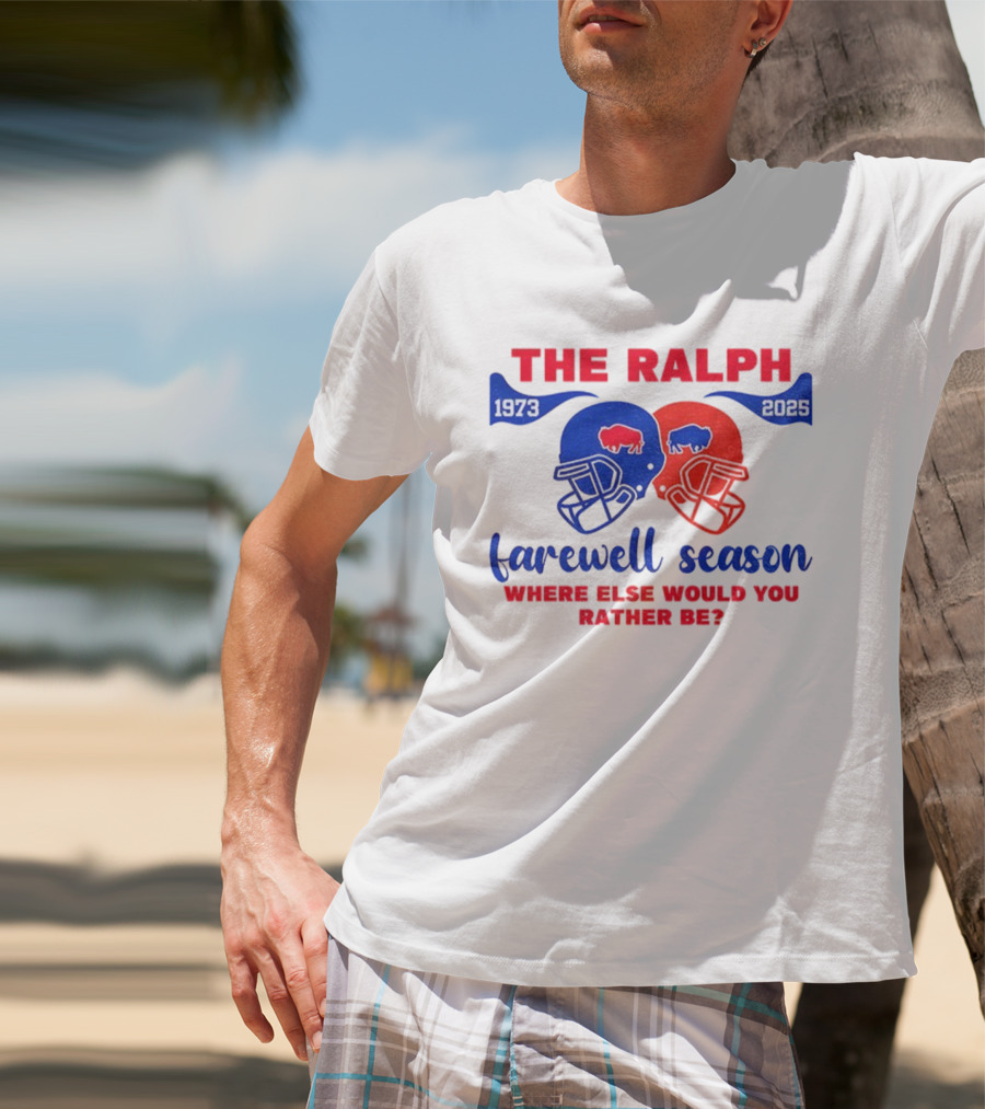 The Ralph 1973 2025 Buffalo Bills Helmet Farewell Season Where Else Would You Rather Be NFL Football T-Shirt