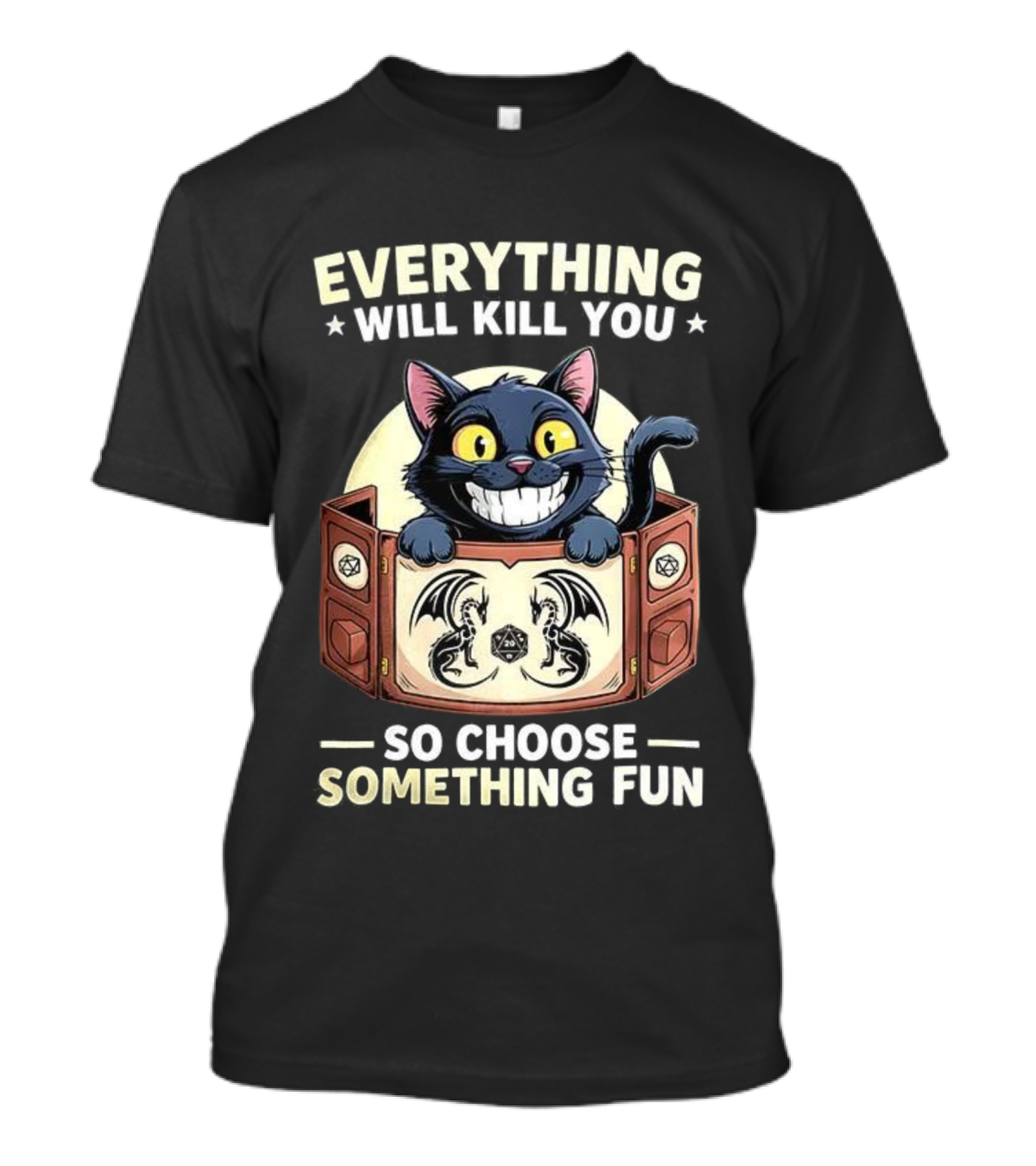 Cat Everything Will Kill You Dungeons And Dragons Fun Choices T-Shirt