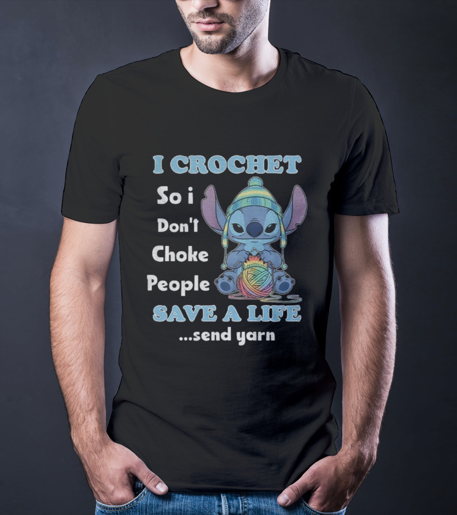 I Crochet So I Don't Choke People Save A Life Send Yarn Stitch Yarn Art Character T-Shirt