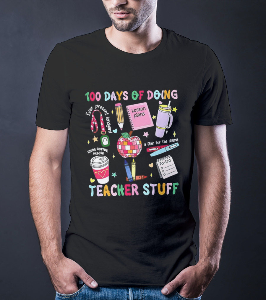 100 Days Of Doing Teacher Stuff Lesson Plans Apple Coffee To-Do List T-Shirt