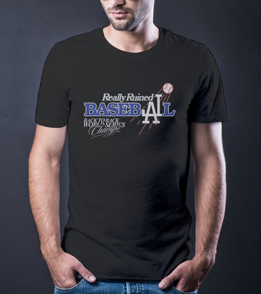 Really Ruined Los Angeles Baseball Back To Back World Series Champs 2024 2025 T-Shirt