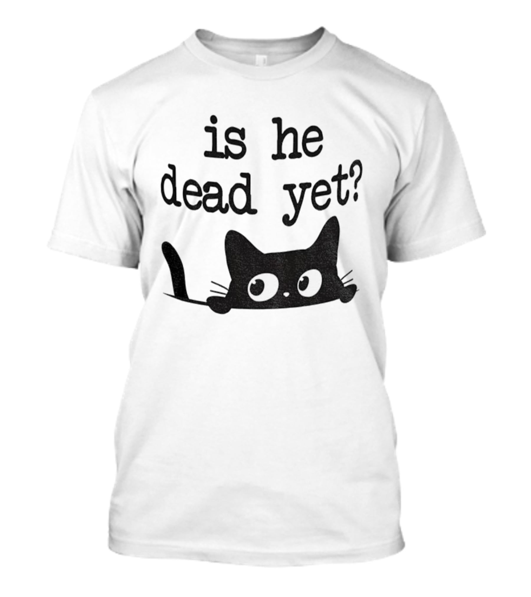 Is He Dead Yet Cute Cats Anti Maga Anti Fascism Donald Trump T-Shirt