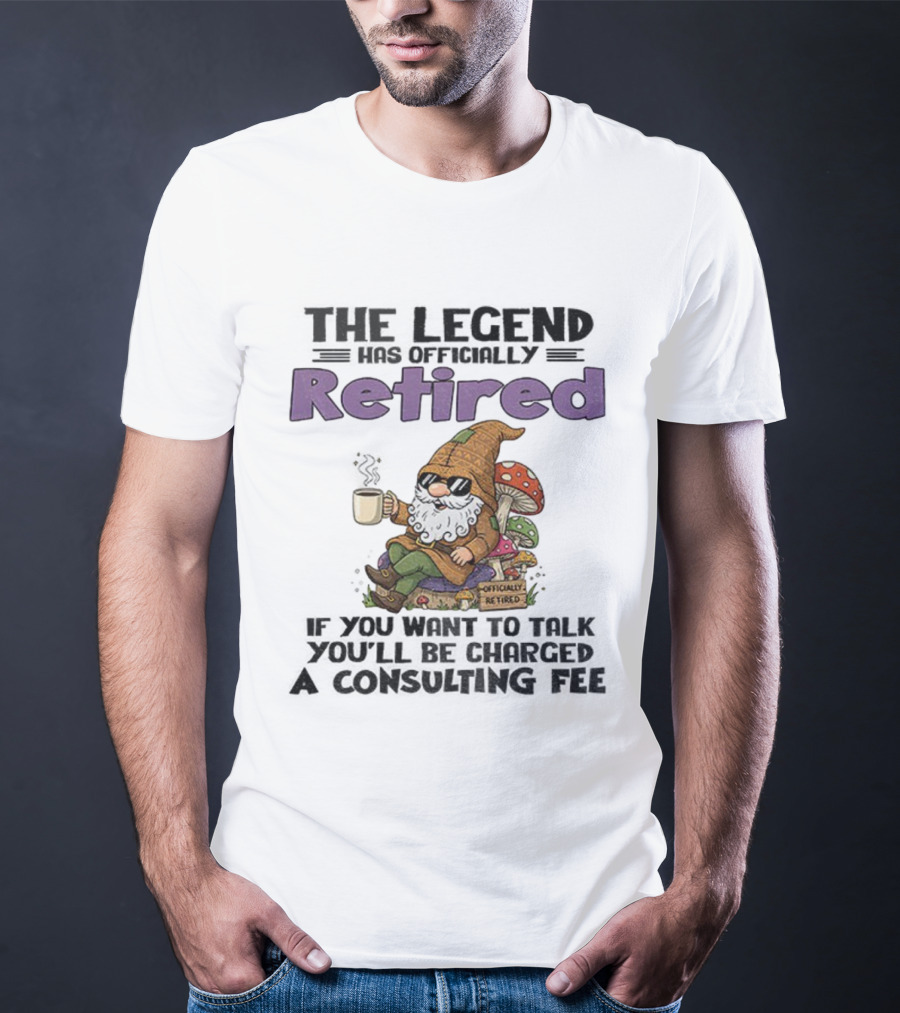 Gnome The Legend Retired Coffee Relaxation Consulting Fee T-Shirt