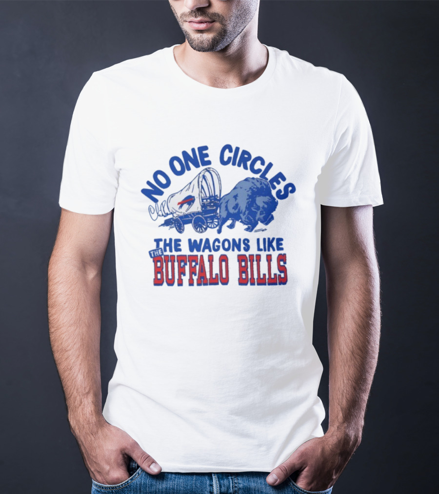 No One Circles The Wagons Like Buffalo Bills Team Spirit T-Shirt
