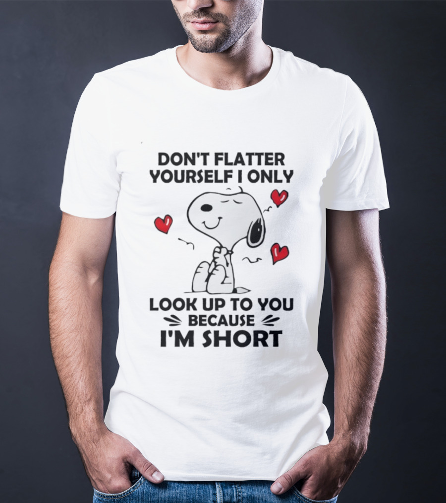 Snoopy Don't Flatter Yourself I Only Look Up To You Because I'm Short Cute Peanuts Comic Humor T-Shirt