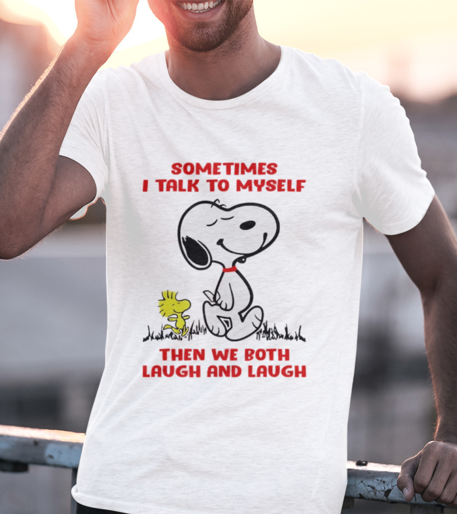 Snoopy Woodstock Sometimes I Talk To Myself Then We Both Laugh And Laugh T-Shirt