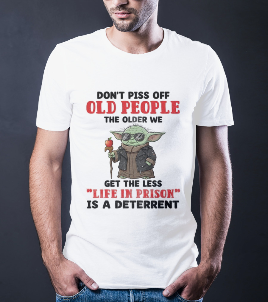 Piss Off Old People Baby Yoda Life In Prison T-Shirt
